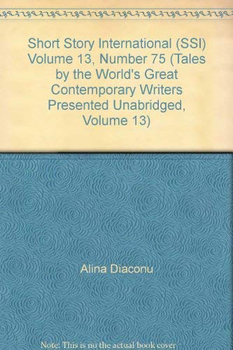 Short Story International (SSI) Volume 13, Number 75 (Tales by the World's Great Contemporary Writers Presented Unabridged, Volume 13) (9781555730420) by Alina Diaconu