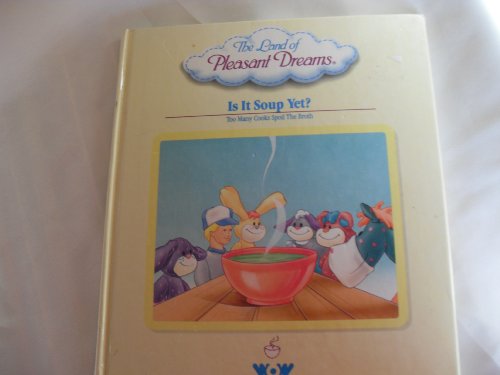 Stock image for Is it Soup Yet? Too Many Cooks Spoil the Broth (The Land of Pleasant Dreams) for sale by ThriftBooks-Dallas