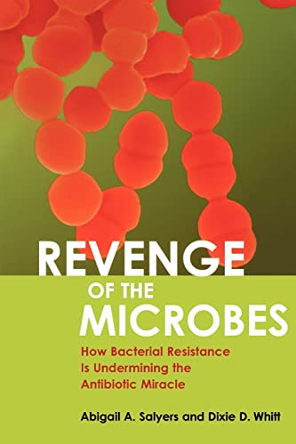 Revenge Of The Microbes: How Bacterial Resistance Is Undermining The Antibiotic Miracle (9781555812980) by Salyers, Abigail A.; Whitt, Dixie D.