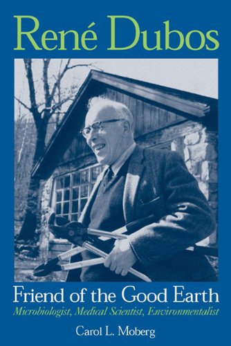 Beispielbild fr Rene Dubos, Friend of the Good Earth: Microbiologist, Medical Scientist, Environmentalist zum Verkauf von ThriftBooks-Dallas