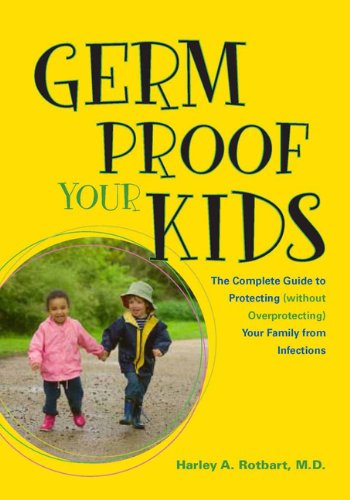 9781555814274: Germ Proof Your Kids: The Complete Guide to Protecting (without Overprotecting) Your Family from Infections