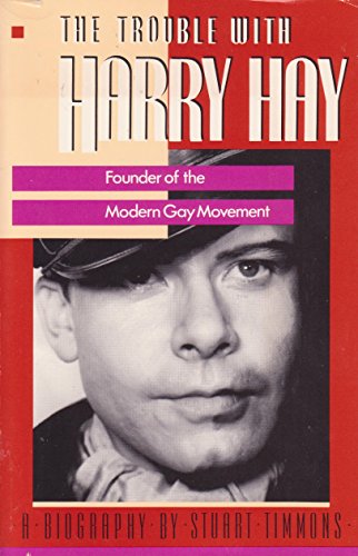Stock image for The Trouble with Harry Hay : Founder of the Modern Gay Movement for sale by Sarah Zaluckyj