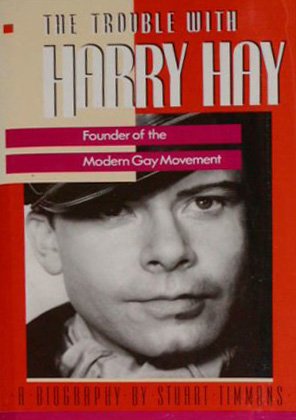 Stock-Bild f�r The Trouble With Harry Hay: Founder of the Modern Gay Movement