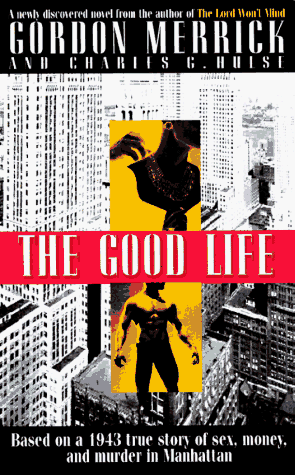 The Good Life: A Novel (9781555832988) by Merrick, Gordon; Hulse, Charles