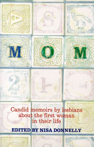 Stock image for Mom: Candid Memoirs by Lesbians About The First Woman in Their Life for sale by The Book Spot
