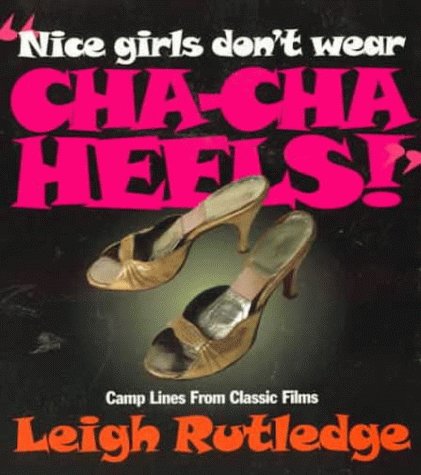 Stock image for Nice Girls Don't Wear Cha Cha Heels: Camp Lines from Classic Films for sale by HPB-Emerald