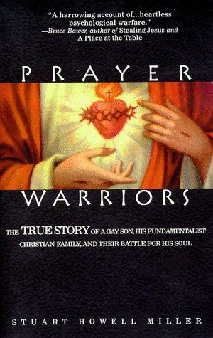 Stock image for Prayer Warriors : The True Story of a Gay Son, His Fundamentalist Christian Family and Their Battle for His Soul for sale by Better World Books