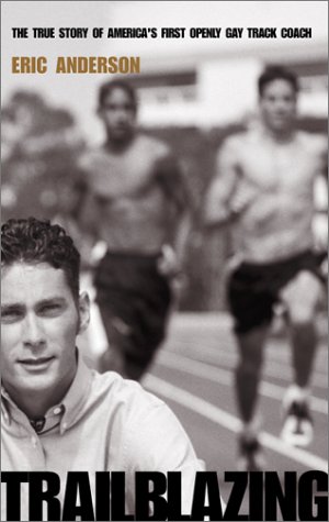 9781555835248: Trailblazing: The True Story of America's First Openly Gay Track Coach