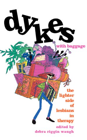 Imagen de archivo de Dykes With Baggage: The Lighter Side of Lesbians in Therapy a la venta por Ergodebooks