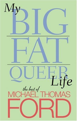 Imagen de archivo de My Big Fat Queer Life: The Best of Michael Thomas Ford a la venta por AwesomeBooks