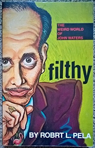 Imagen de archivo de Filthy: The Weird World of John Waters a la venta por Ergodebooks