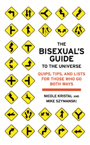 Imagen de archivo de The Bisexual's Guide to the Universe: Quips, Tips, and Lists for Those Who Go Both Ways a la venta por Ergodebooks