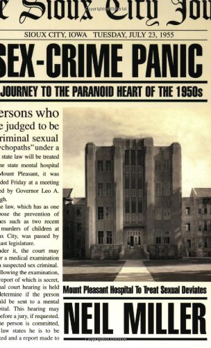 Sex-Crime Panic: A Journey to the Paranoid Heart of the 1950s (9781555836597) by Miller, Neil