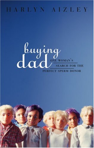 Imagen de archivo de Buying Dad: One Woman's Search for the Perfect Sperm Donor a la venta por Books of the Smoky Mountains
