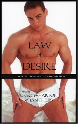 Beispielbild fr Law of Desire: Tales of Gay Male Lust and Obsession Philips, Ian and Wharton, Greg zum Verkauf von Aragon Books Canada