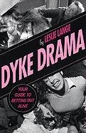 Stock image for Dyke Drama: Your Guide to Getting Out Alive for sale by ThriftBooks-Dallas