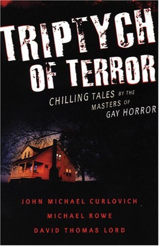 Triptych of Terror: Three Chilling Tales by the Masters of Gay Horror (9781555839741) by John Michael Curlovich; Michael Rowe; David Thomas Lord