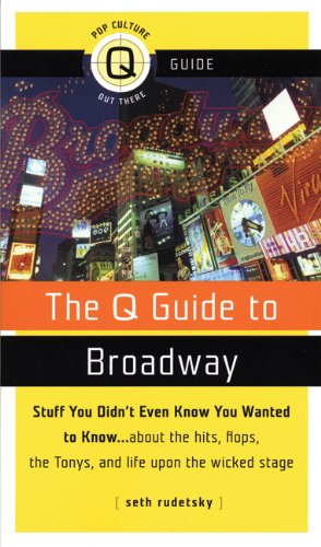 Imagen de archivo de The Q Guide to Broadway: Stuff You Didn't Even Know You Wanted to Know.about the Hits, Flops the Tonys, and Life upon the Wicked Stage (Pop Culture Out There Q Guide) a la venta por Wonder Book