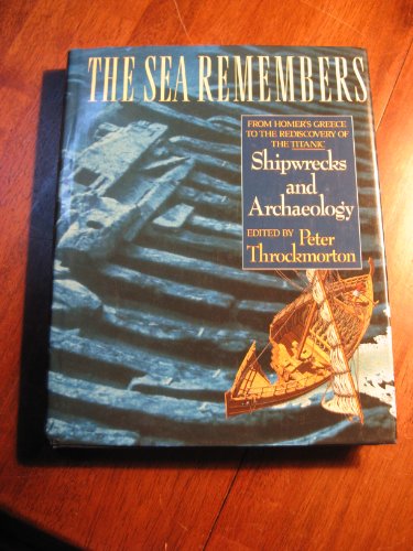 Imagen de archivo de The Sea Remembers: Shipwrecks and Archaeology : From Homer's Greece to the Rediscovery of the Titanic a la venta por Front Cover Books