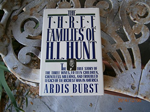 Imagen de archivo de The Three Families of H. L. Hunt: The True Story of the Three Wives, Fifteen Children, Countless Millions, and Troubled Legacy of the Richest Man in America a la venta por Gulf Coast Books