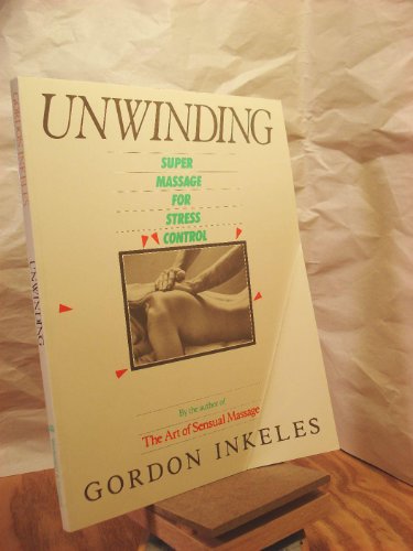 Unwinding: Super Massage for Stress Control (9781555841485) by Inkeles, Gordon