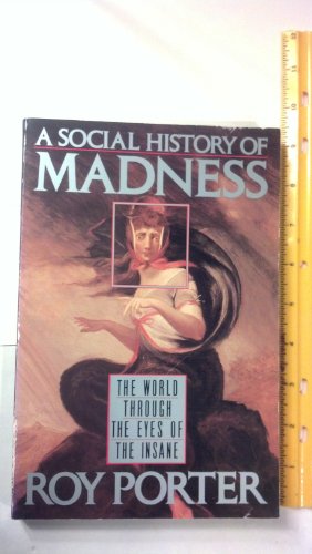 Beispielbild fr A Social History of Madness : The World Through the Eyes of the Insane zum Verkauf von Better World Books