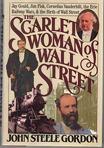 Stock image for The Scarlet Woman of Wall Street: Jay Gould, Jim Fisk, Cornelius Vanderbilt, and the Erie Railway Wars for sale by Decluttr