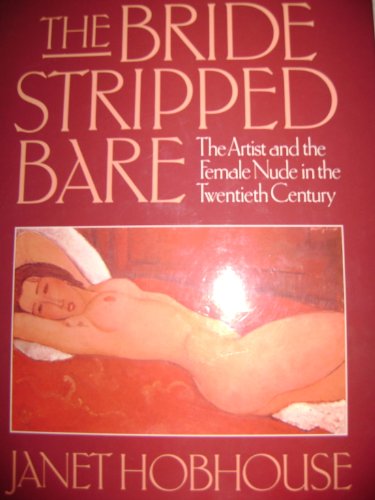 Stock image for The Bride Stripped Bare: The Artist and the Female Nude in the Twentieth Century for sale by Books of the Smoky Mountains