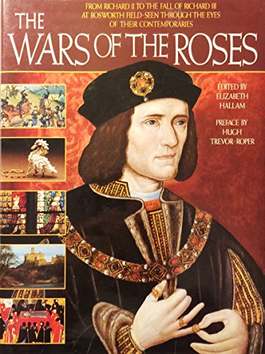 Imagen de archivo de The Wars of the Roses: From Richard II to the Fall of Richard III at Bosworth Field-Seen Through the Eyes of Their Contemporaries a la venta por Your Online Bookstore