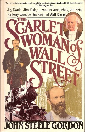 Beispielbild fr The Scarlet Woman of Wall Street: Jay Gould, Jim Fisk, Cornelius Vanderbilt, the Erie Railway Wars, and the Birth of Wall Street zum Verkauf von Stories & Sequels