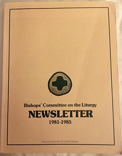 Stock image for Bishops Committee on the Liturgy Newsletter, 1981-1985 : National Conference of Catholic Bishops for sale by Better World Books