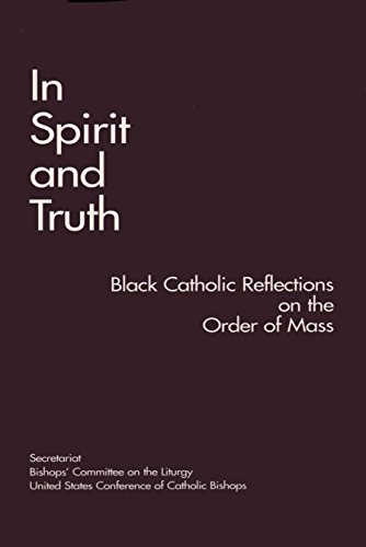 Stock image for In Spirit and Truth: Black Catholic Reflections on the Order of Mass (Publication / Office of Publishing and Promotion Services, United States Catholic Conference, No. 198-9) for sale by Books for Life