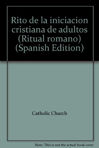 Rito de la iniciacioÌn cristiana de adultos (Ritual romano) (Spanish Edition) (9781555864354) by Catholic Church