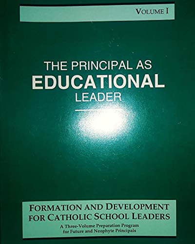 Beispielbild fr The Principal as Educational Leader, Volume I: Expections in the Areas of Leadership, Curriculum, and Instruction (Formation and Development for Catholic School Leaders) (Part of a Three-Volume Preparation Program for Future and Neophyte Principals) zum Verkauf von The BiblioFile