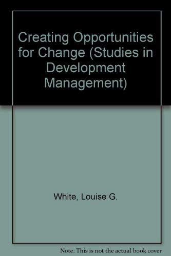 Stock image for Creating Opportunities for Change: Approaches to Managing Development Programs (Studies in Development Management) for sale by Ergodebooks
