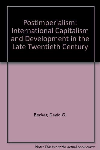 Postimperialism: International Capitalism and Development in the Late Twentieth Century (9781555870461) by Becker, David G.; Frieden, Jeff; Schartz, Sayre P.; Sklar, Richard L.