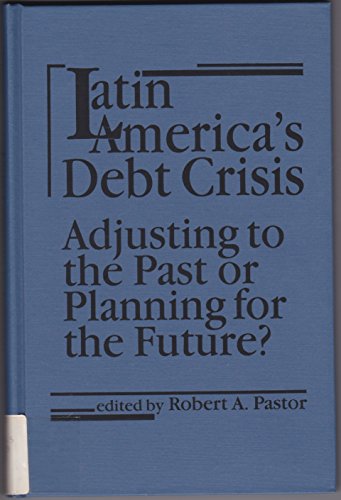 Imagen de archivo de Latin America's Debt Crisis : Adjusting to the Past or Planning for the Future? a la venta por Better World Books