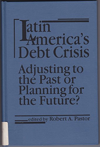 Stock image for Latin America's Debt Crisis : Adjusting to the Past or Planning for the Future? for sale by Better World Books