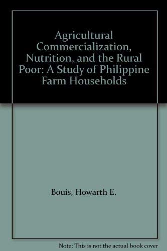 Stock image for Agricultural Commercialization, Nutrition, and the Rural Poor: A Study of Philippine Farm Households for sale by ThriftBooks-Dallas