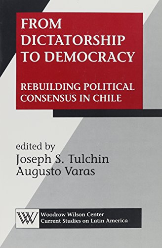 Beispielbild fr From Dictatorship to Democracy: Rebuilding Political Consensus in Chile zum Verkauf von Anybook.com
