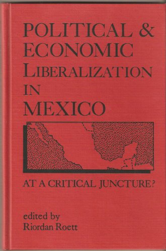 Stock image for Political and Economic Liberalization in Mexico: At a Critical Juncture? for sale by Wonder Book