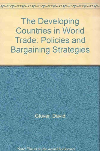 The Developing Countries in World Trade: Policies and Bargaining Strategies