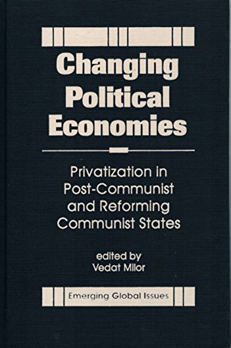 Stock image for Changing Political Economies: Privatization in Post-Communist and Reforming Communist States (Emerging Global Issues) [Hardcover] Milor, Vedat for sale by Broad Street Books