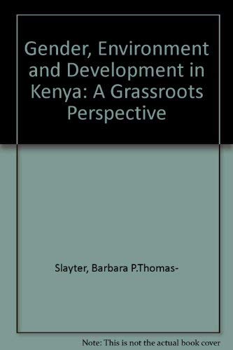 Gender, Environment, and Development in Kenya: A Grassroots Perspective (9781555874193) by Thomas-Slayter, Barbara P.; Rocheleau, Dianne E.; Asamba, Isabella; Jama, Mohamud; Kabutha, Charity; Mbuthi, Njoki; Oduor-Noah, Elizabeth;...