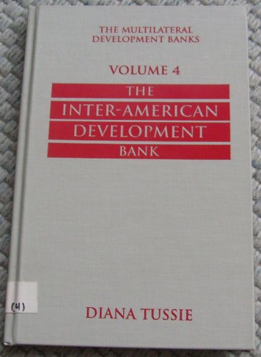Stock image for The Multilateral Development Banks: Vol. 4: The Inter-American Development Bank. by Diana Tussie. for sale by Yushodo Co., Ltd.