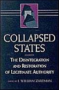 9781555875602: Collapsed States: The Disintegration and Restoration of Legitimate Authority