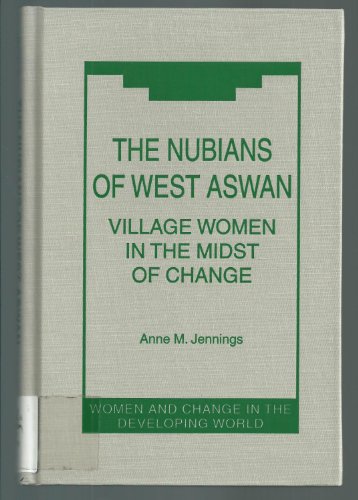 9781555875701: The Nubians of West Aswan: Village Women in the Midst of Change (Women and Change in the Developing World)