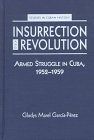 Imagen de archivo de Insurrection and Revolution : Armed Struggle in Cuba, 1952-59 a la venta por Better World Books: West
