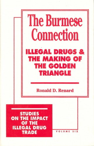 Stock image for The Burmese Connection: Illegal Drugs and the Making of the Golden Triangle (Studies on the Impact of the Illegal Drug Trade, Vol. 6) for sale by dsmbooks