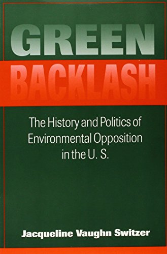 Stock image for Green Backlash : History and Politics of the Environmental Opposition in the U. S. for sale by Better World Books